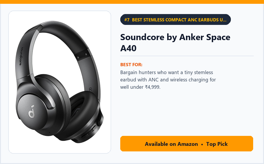 Soundcore by Anker Space A40 - Best Stemless Compact ANC Earbuds Under ₹4,999 (Best Wireless Earbuds Under ₹8,000)